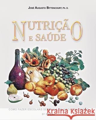 Nutricao e Saude: Como Fazer Escolhas Sensatas em Dieta e Nutricao Bittencourt, Jose Augusto 9781978251403 Createspace Independent Publishing Platform - książka