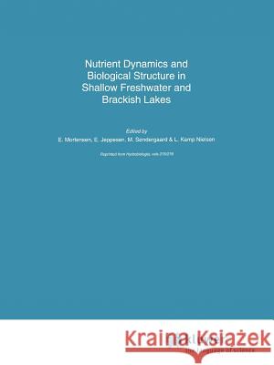 Nutrient Dynamics and Biological Structure in Shallow Freshwater and Brackish Lakes E. Mortensen E. Jeppesen M. Sondergaard 9789048143603 Not Avail - książka