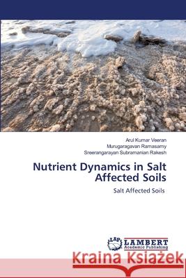 Nutrient Dynamics in Salt Affected Soils Arul Kumar Veeran Murugaragavan Ramasamy Sreerangarayan Subramanian Rakesh 9786203303674 LAP Lambert Academic Publishing - książka