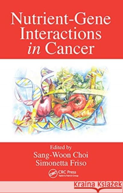 Nutrient-Gene Interactions in Cancer Sang-Woon Choi Simonetta Friso 9780367453855 CRC Press - książka
