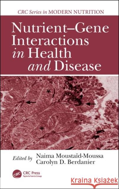 Nutrient-Gene Interactions in Health and Disease Naima Moustaid-Moussa Carolyn D. Berdanier 9780849322167 CRC Press - książka