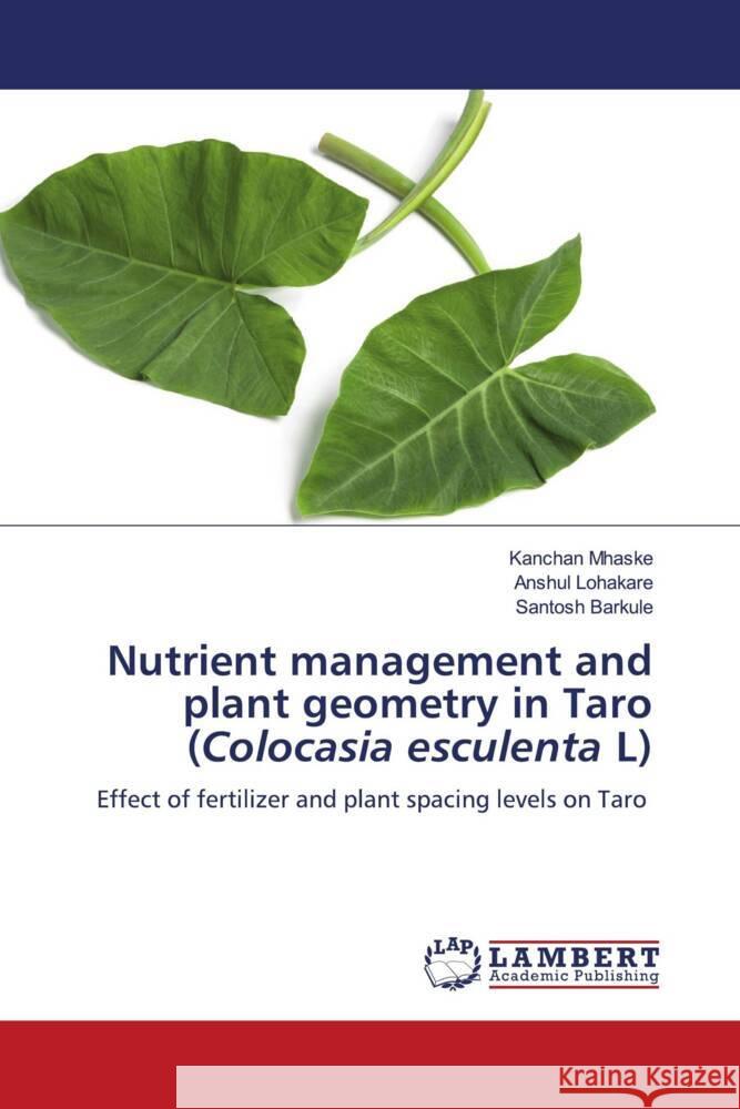 Nutrient management and plant geometry in Taro (Colocasia esculenta L) Mhaske, Kanchan, Lohakare, Anshul, Barkule, Santosh 9786202518956 LAP Lambert Academic Publishing - książka