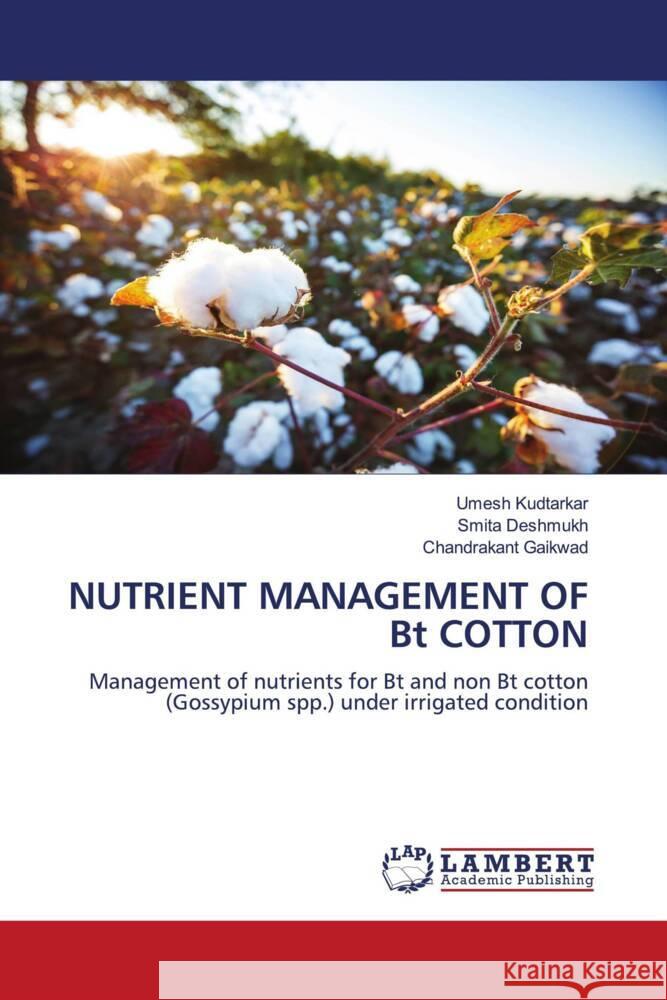 NUTRIENT MANAGEMENT OF Bt COTTON Kudtarkar, Umesh, Deshmukh, Smita, Gaikwad, Chandrakant 9786206768319 LAP Lambert Academic Publishing - książka