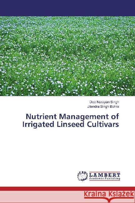 Nutrient Management of Irrigated Linseed Cultivars Singh, Deo Narayan; Bohra, Jitendra Singh 9783659885532 LAP Lambert Academic Publishing - książka