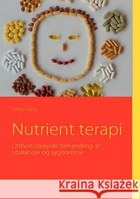 Nutrient terapi: Orthomolekylær behandling af ubalancer og sygdomme Tonny Lang 9788776919405 Books on Demand - książka