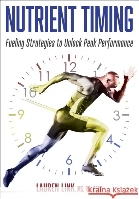 Nutrient Timing: Fueling Strategies to Unlock Peak Performance Lauren Link 9781718218031 Human Kinetics Publishers - książka