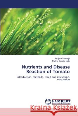 Nutrients and Disease Reaction of Tomato Akoijam Somorjit Partho Sarathi Nath 9783659169991 LAP Lambert Academic Publishing - książka