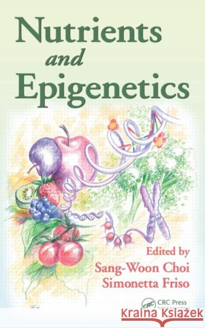 Nutrients and Epigenetics Sang-Woon Choi Simonetta Friso 9781420063547 CRC - książka