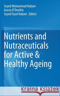 Nutrients and Nutraceuticals for Active & Healthy Ageing Seyed Mohammad Nabavi Grazia D'Onofrio Seyed Fazel Nabavi 9789811535512 Springer - książka