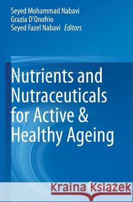 Nutrients and Nutraceuticals for Active & Healthy Ageing Seyed Mohammad Nabavi Grazia D'Onofrio Seyed Fazel Nabavi 9789811535543 Springer - książka