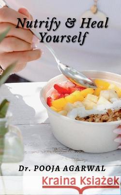 Nutrify & Heal Yourself Dr Pooja   9798889758235 Notion Press - książka