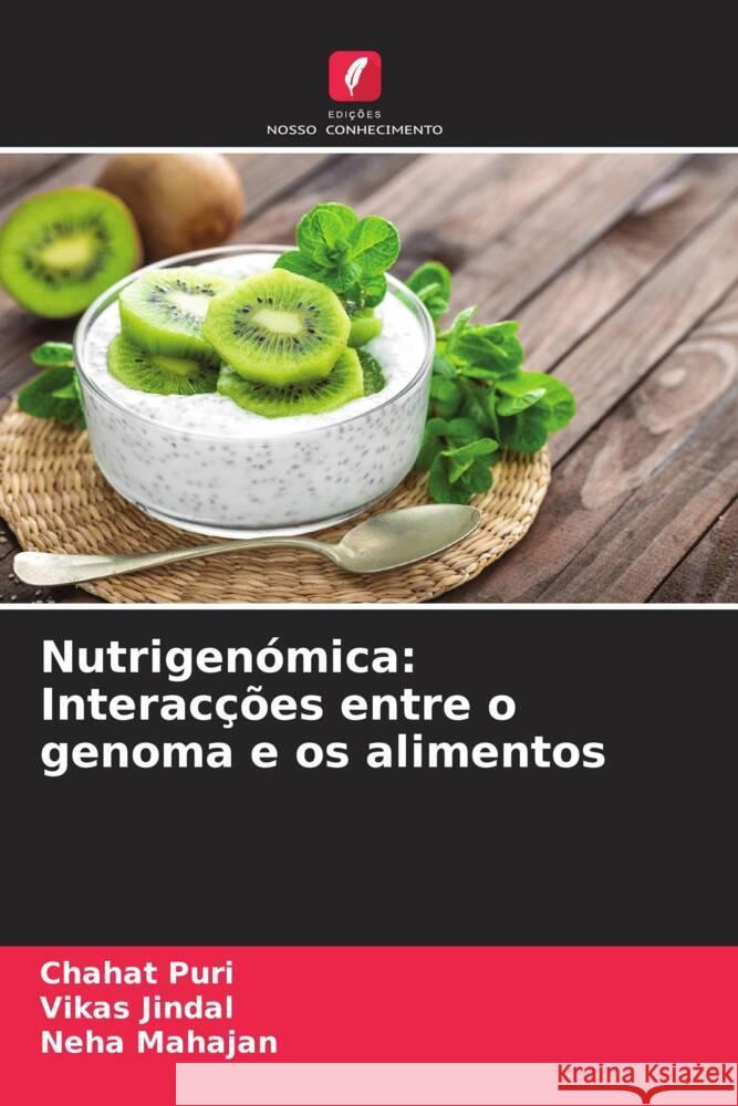 Nutrigen?mica: Interac??es entre o genoma e os alimentos Chahat Puri Vikas Jindal Neha Mahajan 9786207414611 Edicoes Nosso Conhecimento - książka