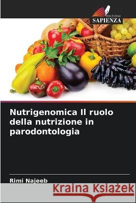 Nutrigenomica Il ruolo della nutrizione in parodontologia Rimi Najeeb 9786205299838 Edizioni Sapienza - książka