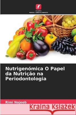 Nutrigenómica O Papel da Nutrição na Periodontologia Najeeb, Rimi 9786205299845 Edicoes Nosso Conhecimento - książka