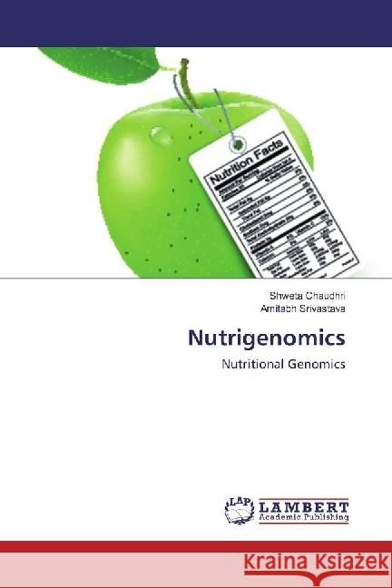 Nutrigenomics : Nutritional Genomics Chaudhri, Shweta; Srivastava, Amitabh 9783330068674 LAP Lambert Academic Publishing - książka