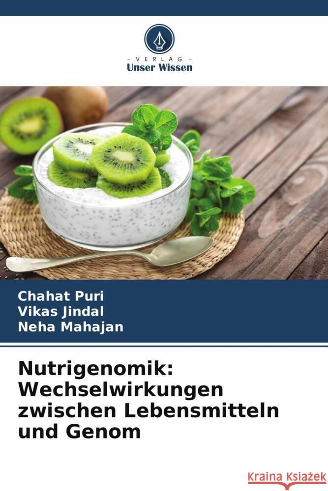 Nutrigenomik: Wechselwirkungen zwischen Lebensmitteln und Genom Chahat Puri Vikas Jindal Neha Mahajan 9786207414574 Verlag Unser Wissen - książka