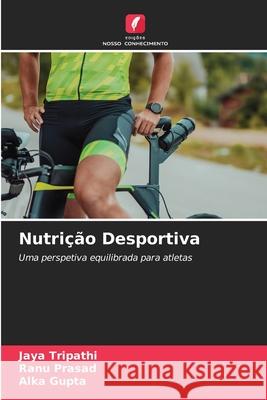 Nutrição Desportiva Tripathi, Jaya, Prasad, Ranu, Gupta, Alka 9786209037450 Edições Nosso Conhecimento - książka