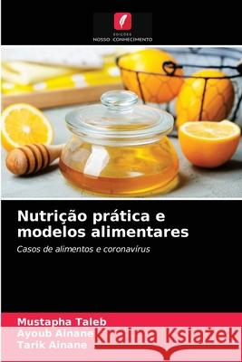 Nutrição prática e modelos alimentares Mustapha Taleb, Ayoub Ainane, Tarik Ainane 9786203401110 Edicoes Nosso Conhecimento - książka