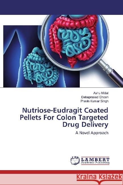 Nutriose-Eudragit Coated Pellets For Colon Targeted Drug Delivery : A Novel Approach Mittal, Ashu; Ghosh, Debaprasad; Singh, Pravin Kumar 9786202052931 LAP Lambert Academic Publishing - książka