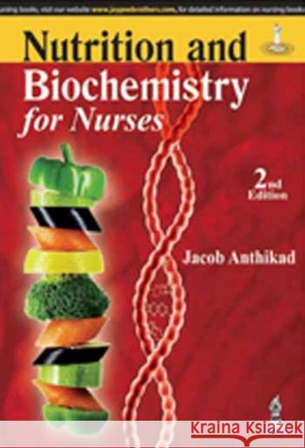 Nutrition and Biochemistry for Nurses Jacob Anthikad 9789350909461 Jaypee Brothers, Medical Publishers Pvt. Ltd. - książka