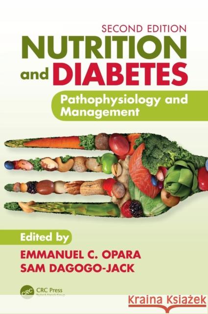 Nutrition and Diabetes: Pathophysiology and Management Emmanuel C. Opara Sam Dagogo-Jack 9781138710009 CRC Press - książka