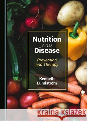 Nutrition and Disease: Prevention and Therapy Kenneth Lundstrom 9781527546530 Cambridge Scholars Publishing - książka