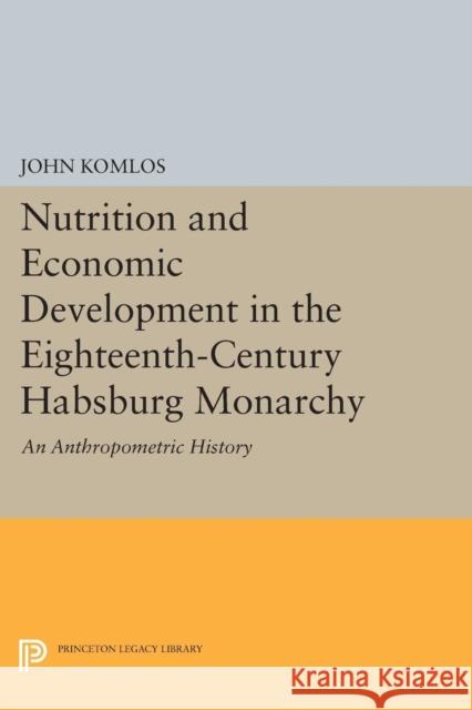 Nutrition and Economic Development in the Eighteenth-Century Habsburg Monarchy: An Anthropometric History Komlos,  9780691603599 John Wiley & Sons - książka