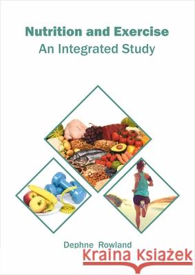 Nutrition and Exercise: An Integrated Study Dephne Rowland 9781682866931 Syrawood Publishing House - książka