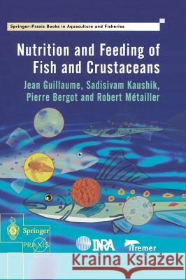 Nutrition and Feeding of Fish and Crustaceans Jean Guillaume Sadasivam Kaushik Pierre Bergot 9781852332419 Springer - książka