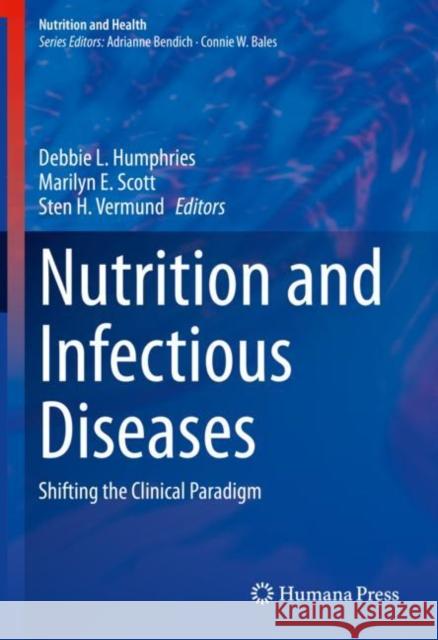 Nutrition and Infectious Diseases: Shifting the Clinical Paradigm Debbie L. Humphries Marilyn E. Scott Sten H. Vermund 9783030569129 Springer - książka