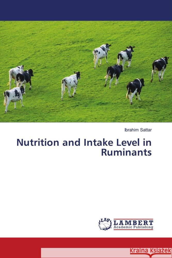 Nutrition and Intake Level in Ruminants Sattar, Ibrahim 9786205487204 LAP Lambert Academic Publishing - książka