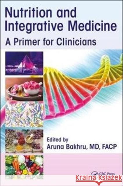 Nutrition and Integrative Medicine: A Primer for Clinicians Aruna Bakhru 9781498759489 Taylor & Francis - książka