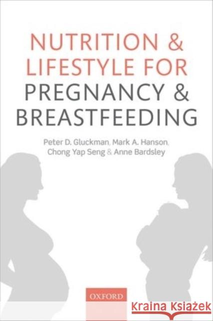 Nutrition and Lifestyle for Pregnancy and Breastfeeding Peter Gluckman Mark Hanson Chong Yap Seng 9780198722700 Oxford University Press, USA - książka