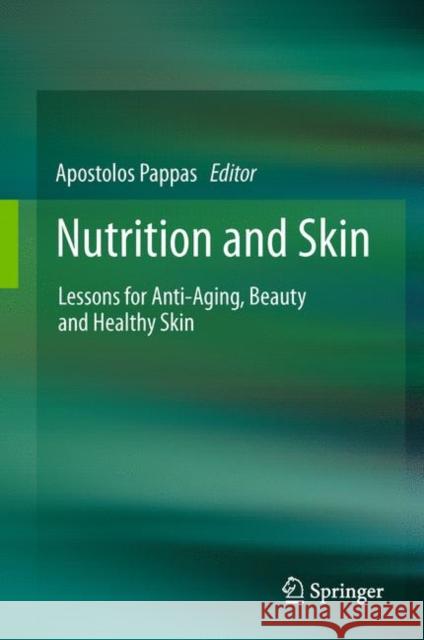 Nutrition and Skin: Lessons for Anti-Aging, Beauty and Healthy Skin Pappas, Apostolos 9781441979667 Springer, Berlin - książka