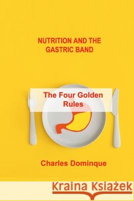 Nutrition and the Gastric Band: The Four Golden Rules Charles Dominque 9781803035789 Charles M Dominquez - książka