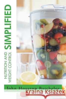 Nutrition and Weight Control Simplified John Houston Batchelor 9781503599000 Xlibris Corporation - książka