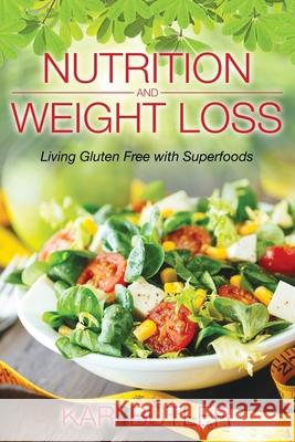 Nutrition and Weight Loss: Living Gluten Free with Superfoods Butler, Kari 9781631879326 Speedy Publishing Books - książka