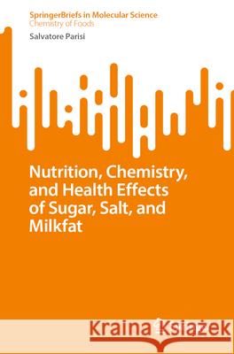 Nutrition, Chemistry and Health Effects of Sugar, Salt and Milk Fat Salvatore Parisi 9783031673948 Springer - książka