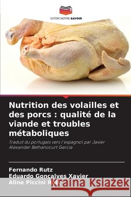 Nutrition des volailles et des porcs: qualit? de la viande et troubles m?taboliques Fernando Rutz Eduardo Gon?alve Aline Piccin 9786207261031 Editions Notre Savoir - książka