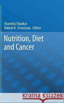 Nutrition, Diet and Cancer Sharmila Shankar Rakesh Srivastava 9789400729223 Springer - książka