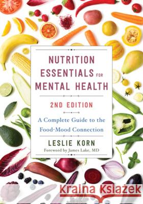 Nutrition Essentials for Mental Health: A Complete Guide to the Food-Mood Connection Leslie, PhD Korn 9781324053842 W. W. Norton & Company - książka