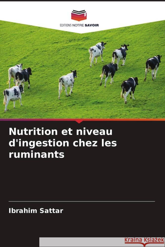 Nutrition et niveau d'ingestion chez les ruminants Sattar, Ibrahim 9786205140772 Editions Notre Savoir - książka