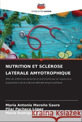 Nutrition Et Sclerose Laterale Amyotrophique Maria Antonia Merono Saura Pilar Pacheco Lopez Maria Rodriguez Romero 9786206117513 Editions Notre Savoir - książka