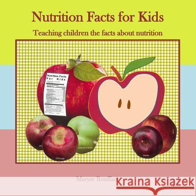 Nutrition Facts for Kids: Teaching Children the Facts about Nutrition Maryse a. Rouffaer Virginia E. Ward 9781493511815 Createspace - książka
