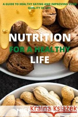 Nutrition for a Healthy Life: A Guide to Healthy Eating and Improving Your Quality of Life Michael Dale   9798351602905 Independently Published - książka