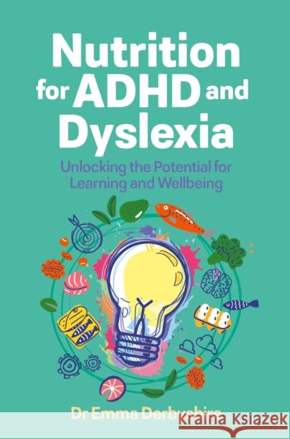 Nutrition for ADHD and Dyslexia: Unlocking the Potential for Learning and Wellbeing Emma Derbyshire 9781805010654 Jessica Kingsley Publishers - książka