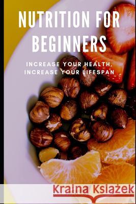 Nutrition For Beginners: Increase Your Health, Increase your Lifespan Tammy Jones 9781099129810 Independently Published - książka