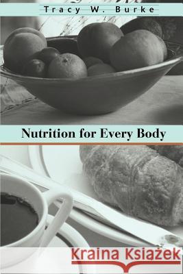 Nutrition for Every Body Tracy W. Burke 9780595180080 Writers Club Press - książka