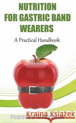 Nutrition for Gastric Band Wearers: A Practical Handbook Nicola M. Pearson Claudia Williamson 9781516841158 Createspace - książka