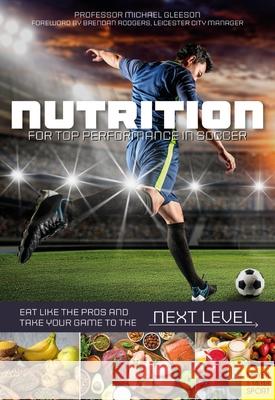 Nutrition for Top Performance in Soccer: Eat Like the Pros and Take Your Game to the Next Level Michael Gleeson 9781782552307 Meyer & Meyer Fachverlag und Buchhandel GmbH - książka